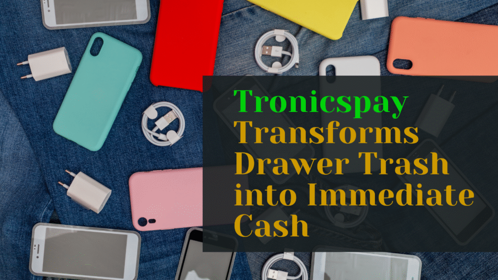Tronicspay Transforms Drawer Trash into Immediate Cash